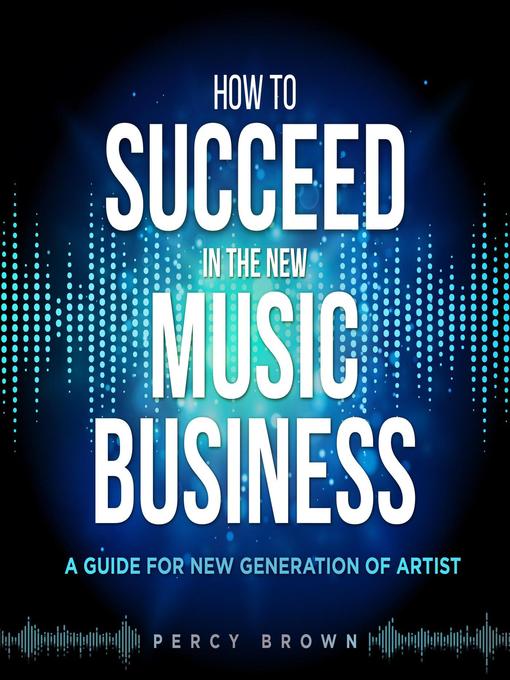 Title details for How to Be Successful In the New Music Business by Percy Brown - Available